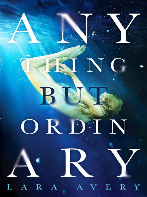 Title details for Anything But Ordinary by Lara Avery - Available